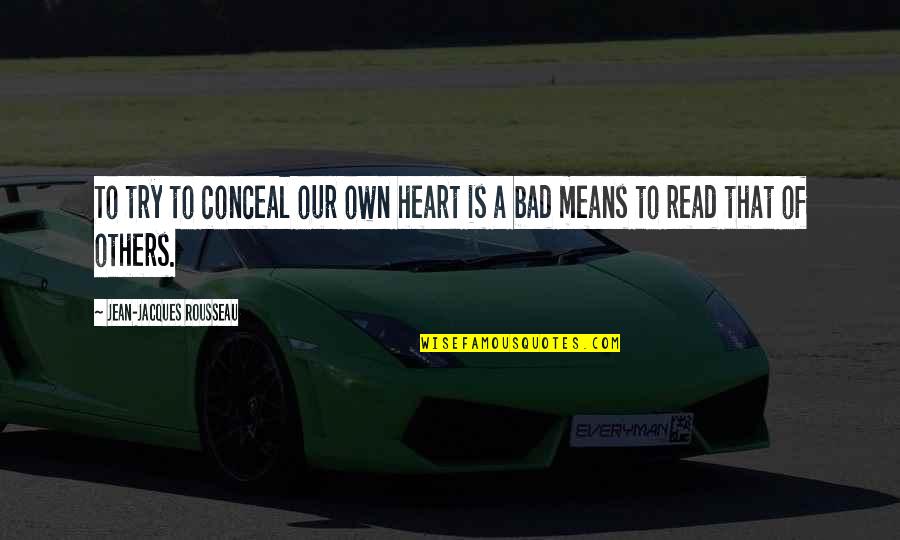 Jean Rousseau Quotes By Jean-Jacques Rousseau: To try to conceal our own heart is