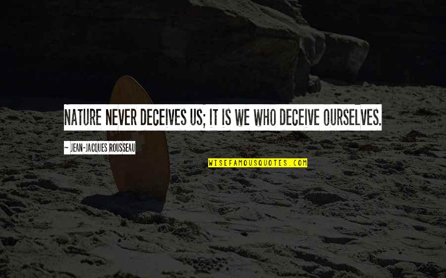 Jean Rousseau Quotes By Jean-Jacques Rousseau: Nature never deceives us; it is we who