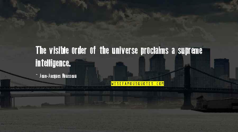 Jean Rousseau Quotes By Jean-Jacques Rousseau: The visible order of the universe proclaims a