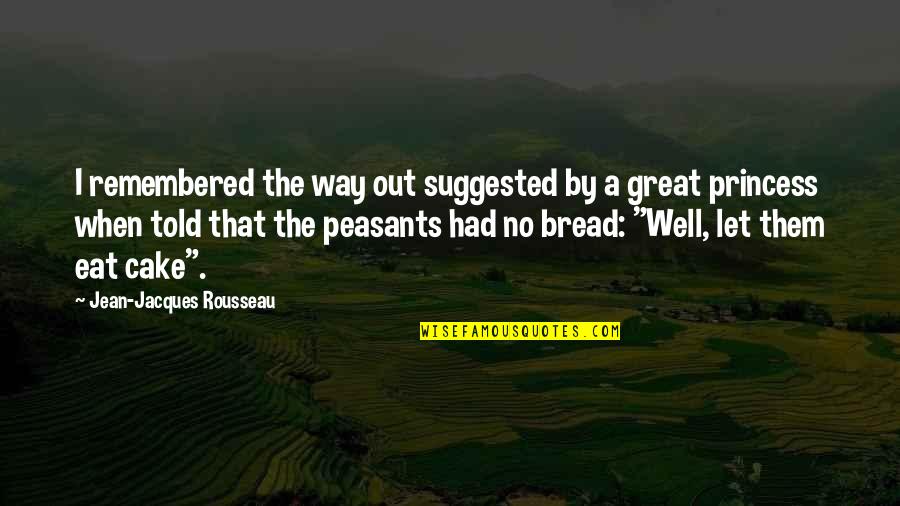 Jean Rousseau Quotes By Jean-Jacques Rousseau: I remembered the way out suggested by a