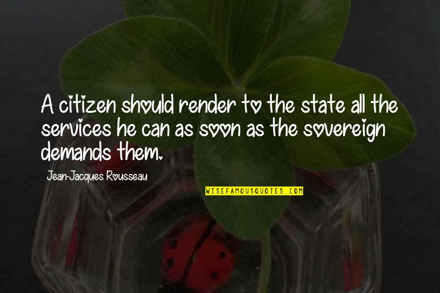 Jean Rousseau Quotes By Jean-Jacques Rousseau: A citizen should render to the state all