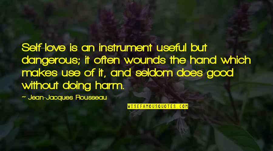 Jean Rousseau Quotes By Jean-Jacques Rousseau: Self-love is an instrument useful but dangerous; it