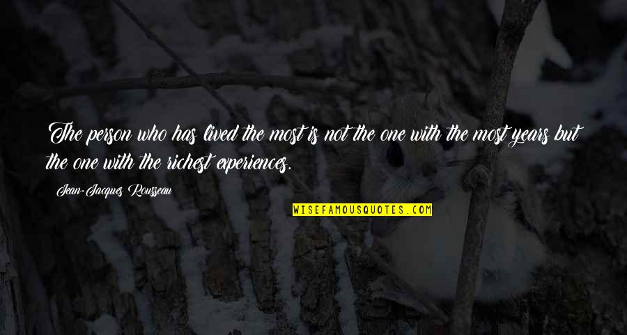 Jean Rousseau Quotes By Jean-Jacques Rousseau: The person who has lived the most is