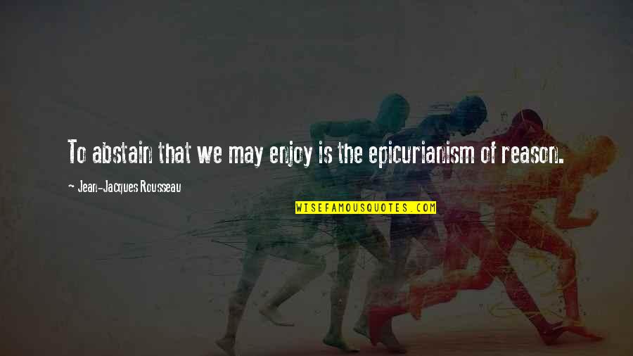 Jean Rousseau Quotes By Jean-Jacques Rousseau: To abstain that we may enjoy is the