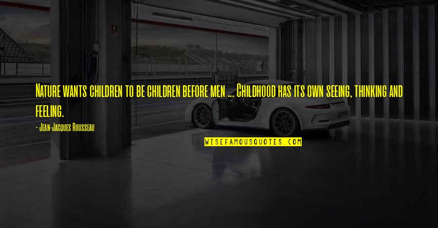 Jean Rousseau Quotes By Jean-Jacques Rousseau: Nature wants children to be children before men