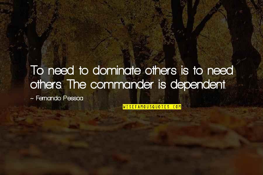 Jean Royce Quotes By Fernando Pessoa: To need to dominate others is to need