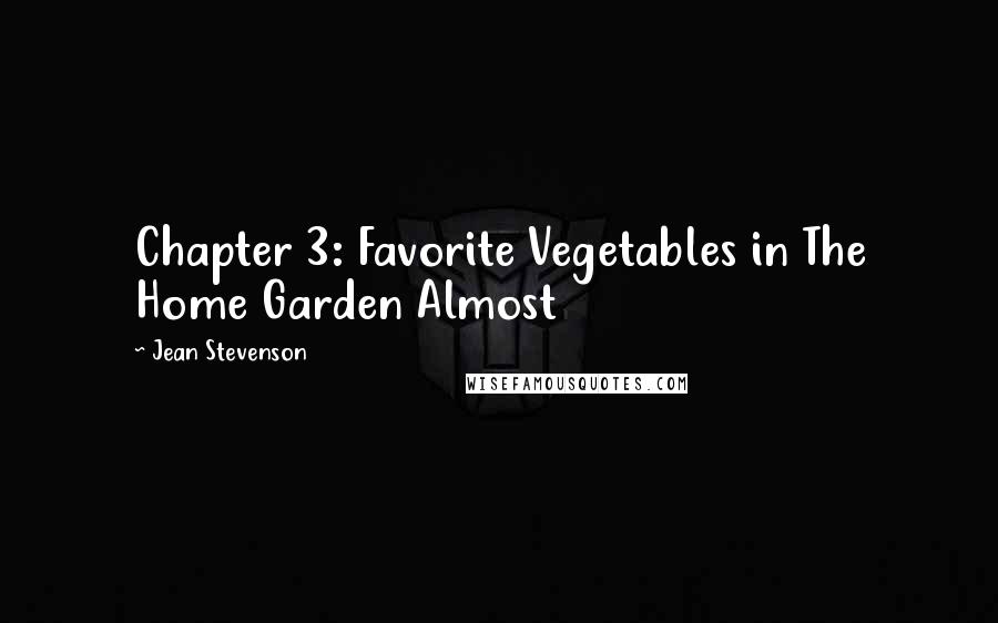 Jean Stevenson quotes: Chapter 3: Favorite Vegetables in The Home Garden Almost