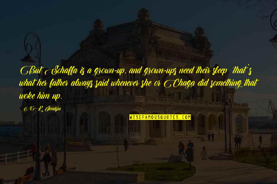 Jean Sulivan Quotes By N.K. Jemisin: But Schaffa is a grown-up, and grown-ups need Jean Sulivan Quotes By N.K. Jemisin: But Schaffa is a grown-up, and grown-ups need