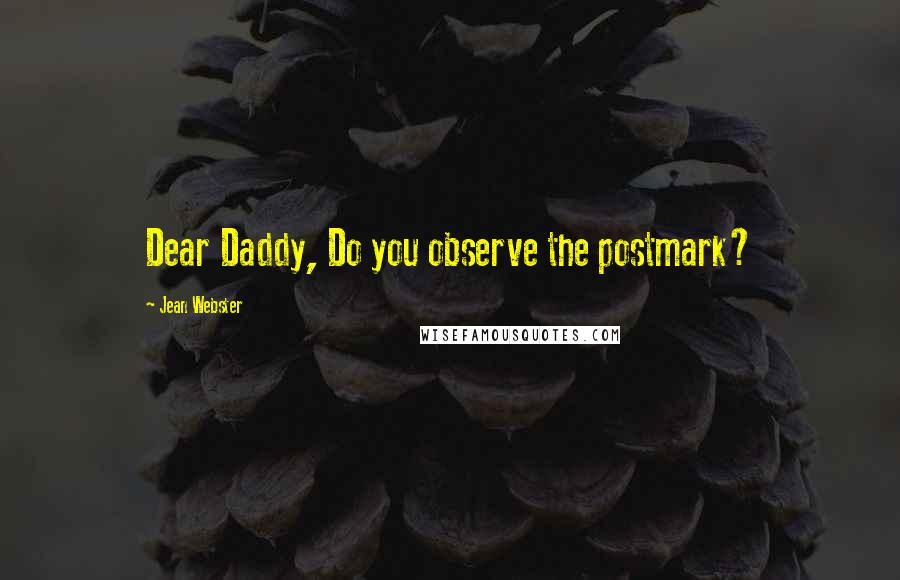 Jean Webster quotes: Dear Daddy, Do you observe the postmark?
