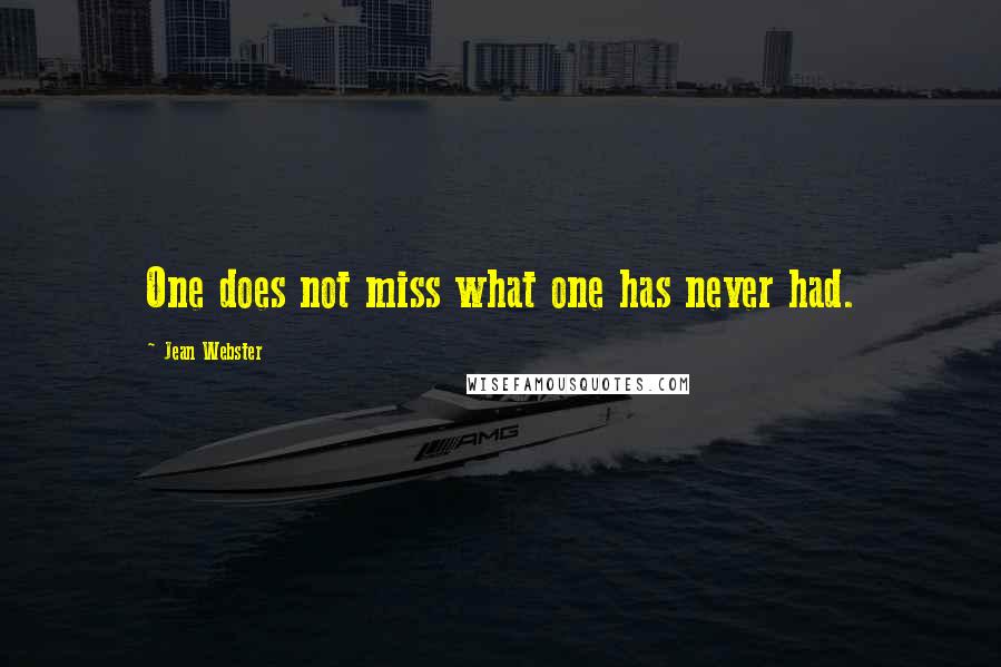 Jean Webster quotes: One does not miss what one has never had.