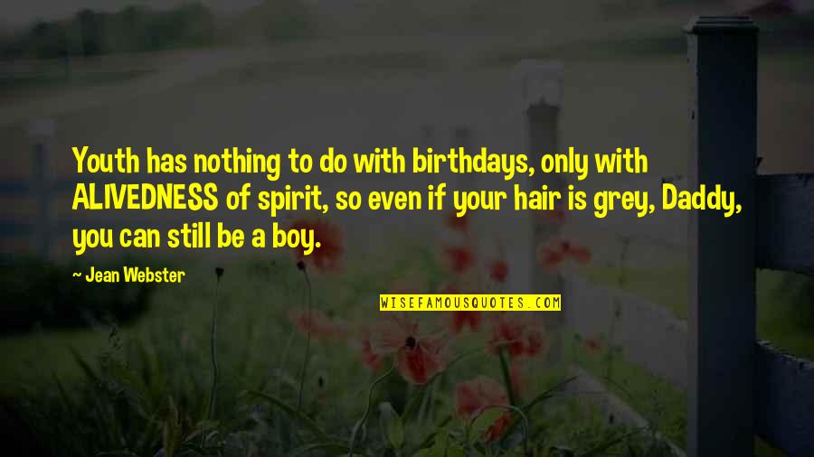 Jean Webster Quotes By Jean Webster: Youth has nothing to do with birthdays, only