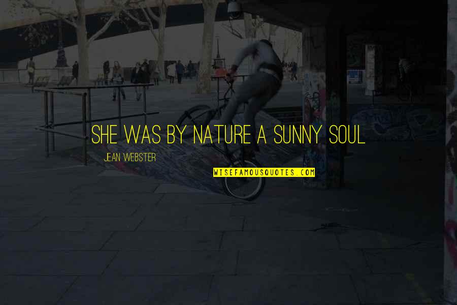 Jean Webster Quotes By Jean Webster: She was by nature a sunny soul Jean Webster Quotes By Jean Webster: She was by nature a sunny soul