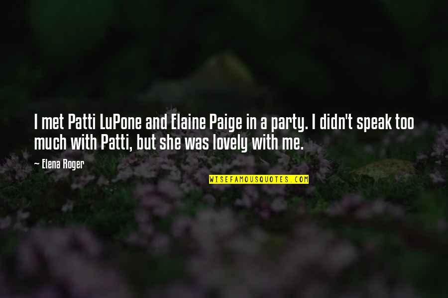 Jean Ziegler Quotes By Elena Roger: I met Patti LuPone and Elaine Paige in