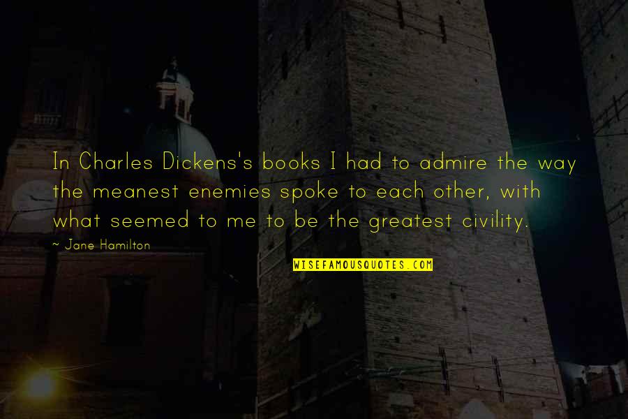 Jean Ziegler Quotes By Jane Hamilton: In Charles Dickens's books I had to admire Jean Ziegler Quotes By Jane Hamilton: In Charles Dickens's books I had to admire