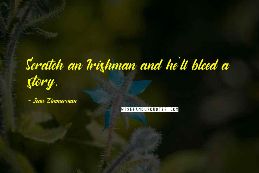 Jean Zimmerman quotes: Scratch an Irishman and he'll bleed a story.