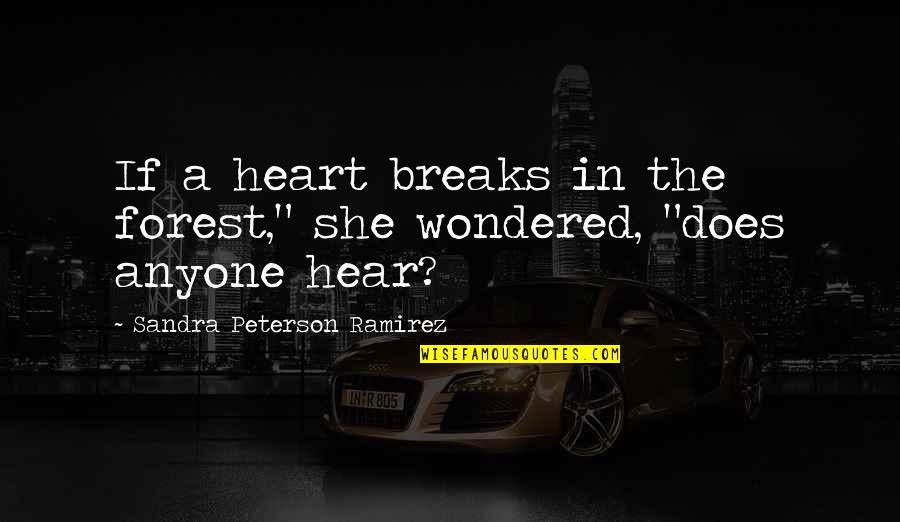 Jeanann Quotes By Sandra Peterson Ramirez: If a heart breaks in the forest," she Jeanann Quotes By Sandra Peterson Ramirez: If a heart breaks in the forest," she