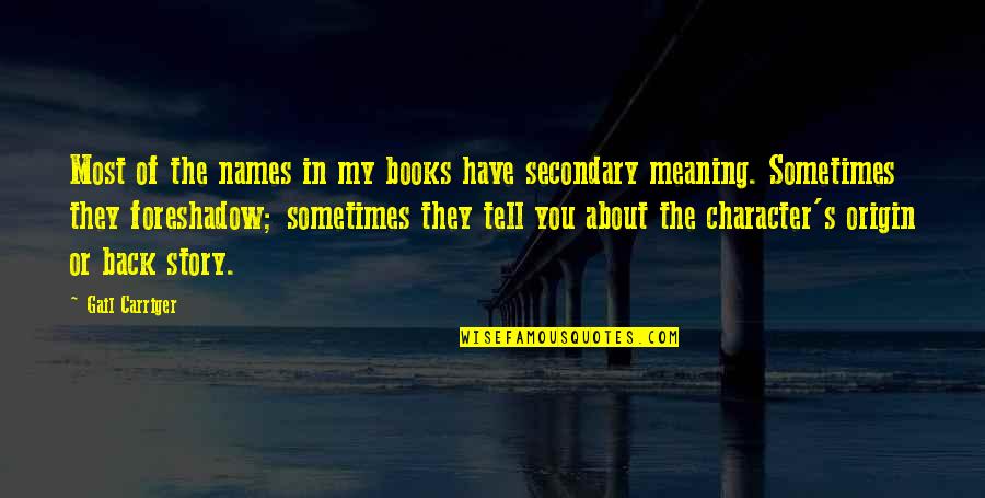 Jeanann Verlee Quotes By Gail Carriger: Most of the names in my books have Jeanann Verlee Quotes By Gail Carriger: Most of the names in my books have
