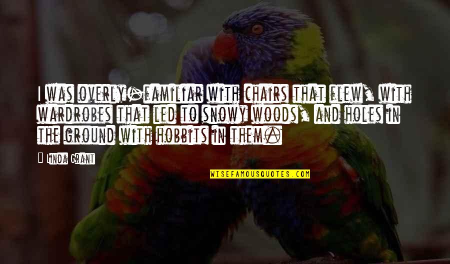 Jeanblanc Rosser Quotes By Linda Grant: I was overly-familiar with chairs that flew, with Jeanblanc Rosser Quotes By Linda Grant: I was overly-familiar with chairs that flew, with
