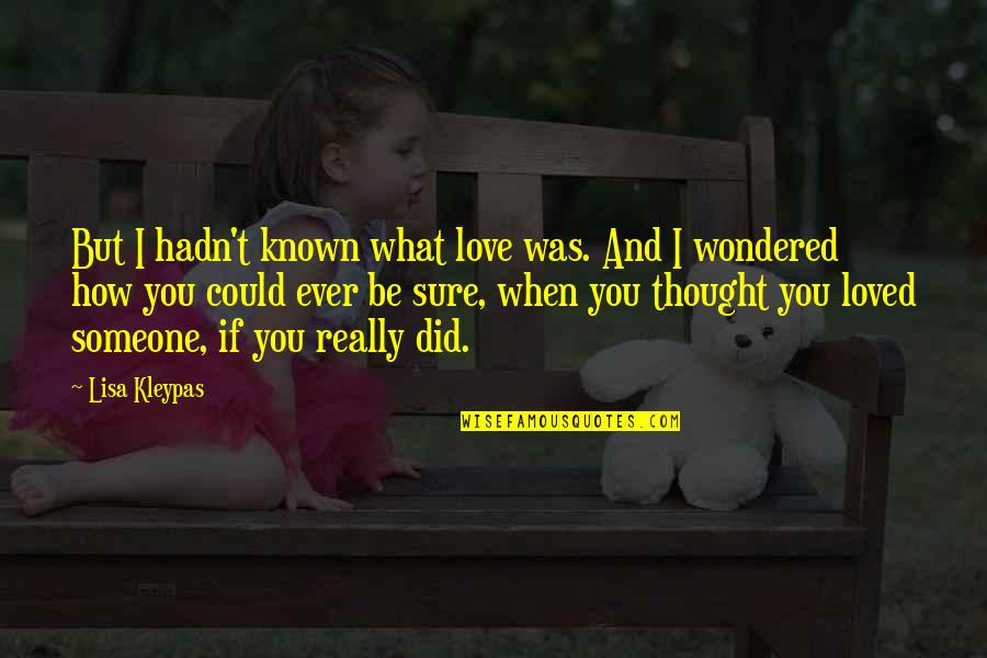 Jeanblanc Rosser Quotes By Lisa Kleypas: But I hadn't known what love was. And Jeanblanc Rosser Quotes By Lisa Kleypas: But I hadn't known what love was. And
