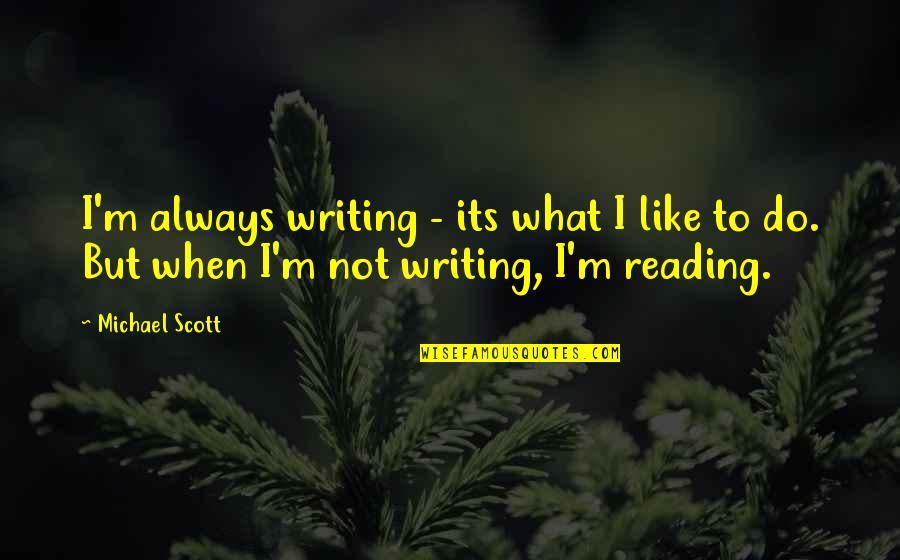 Jeandre Jacobs Quotes By Michael Scott: I'm always writing - its what I like