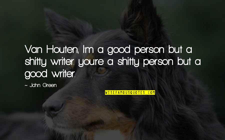 Jeandreau Quotes By John Green: Van Houten, I'm a good person but a Jeandreau Quotes By John Green: Van Houten, I'm a good person but a