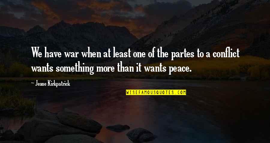 Jeane Kirkpatrick Quotes By Jeane Kirkpatrick: We have war when at least one of