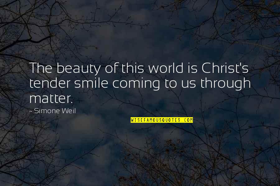 Jeaneal Alexander Quotes By Simone Weil: The beauty of this world is Christ's tender