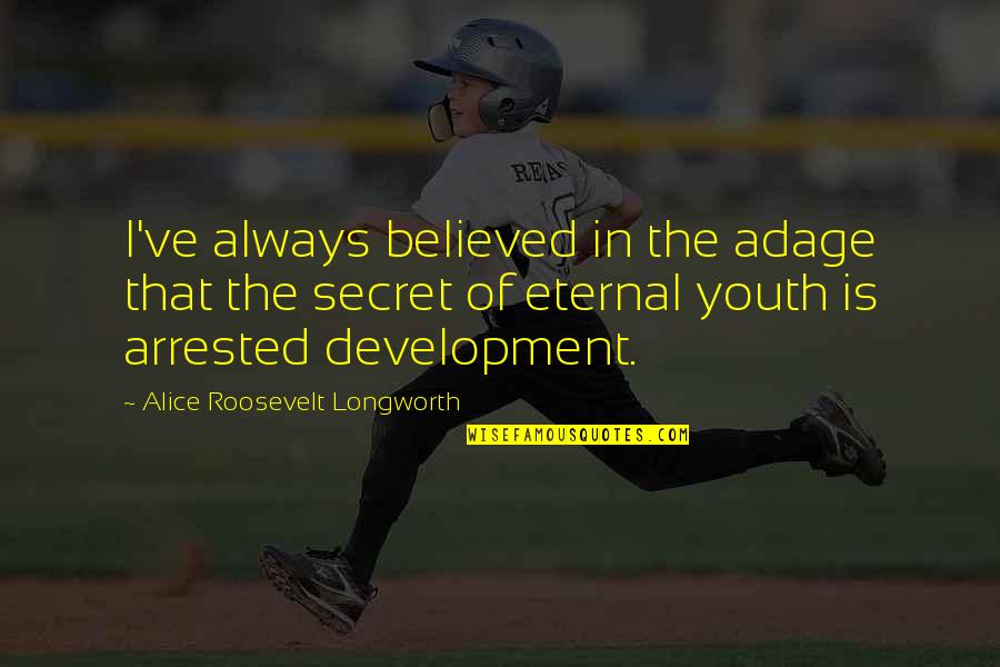 Jeanelle Mccall Quotes By Alice Roosevelt Longworth: I've always believed in the adage that the Jeanelle Mccall Quotes By Alice Roosevelt Longworth: I've always believed in the adage that the