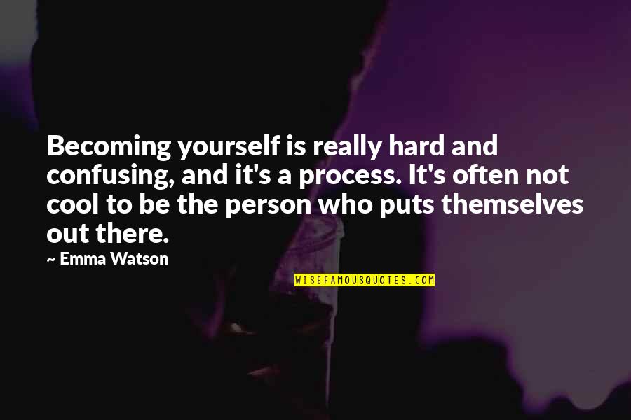 Jeanelle Slade Quotes By Emma Watson: Becoming yourself is really hard and confusing, and Jeanelle Slade Quotes By Emma Watson: Becoming yourself is really hard and confusing, and