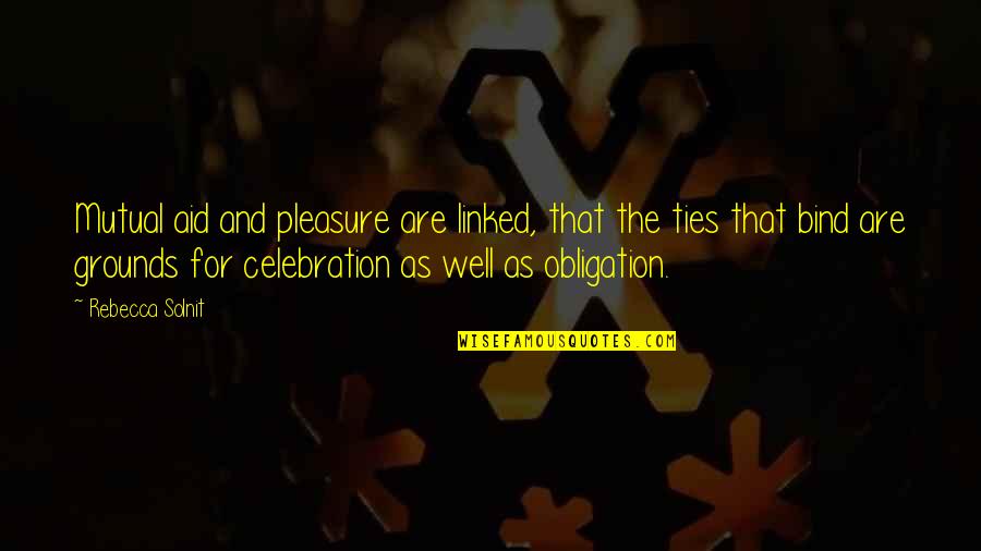 Jeanene Munselle Quotes By Rebecca Solnit: Mutual aid and pleasure are linked, that the
