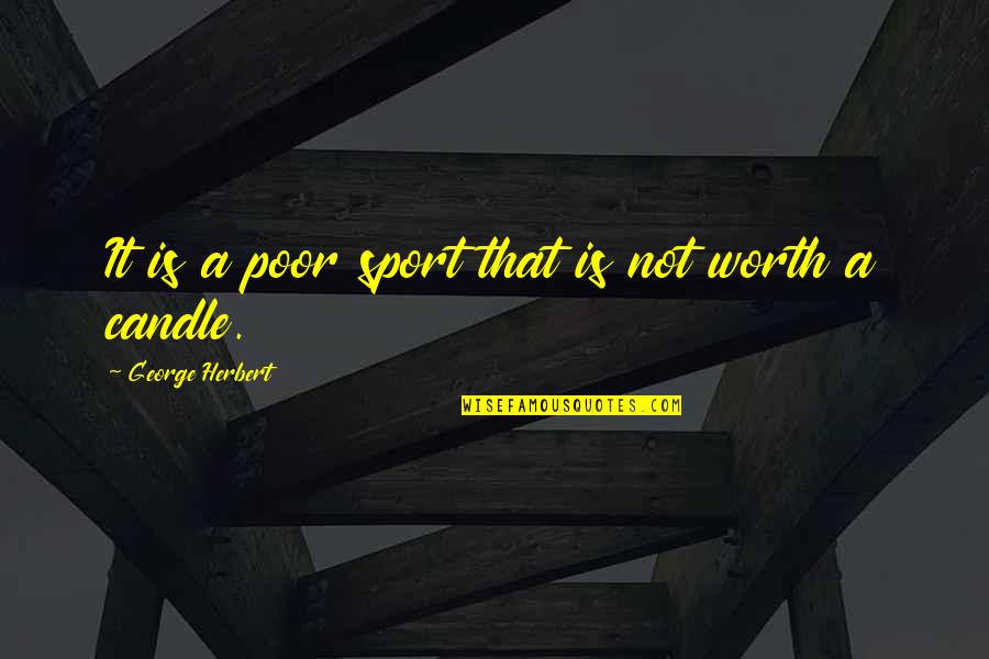 Jeanenne Harbison Quotes By George Herbert: It is a poor sport that is not Jeanenne Harbison Quotes By George Herbert: It is a poor sport that is not