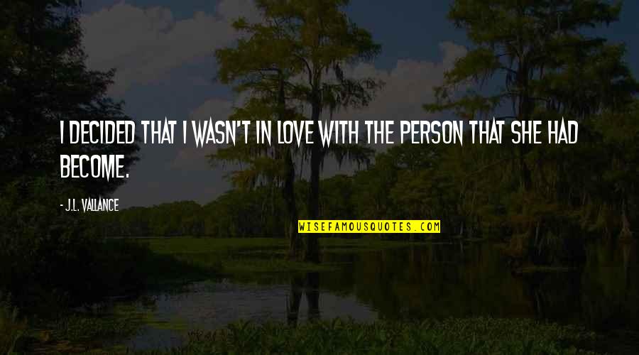Jeanenne Kienle Quotes By J.L. Vallance: I decided that I wasn't in love with