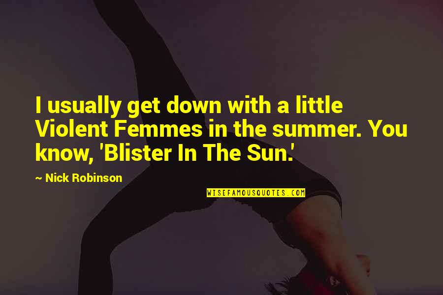 Jeanenne Kienle Quotes By Nick Robinson: I usually get down with a little Violent Jeanenne Kienle Quotes By Nick Robinson: I usually get down with a little Violent