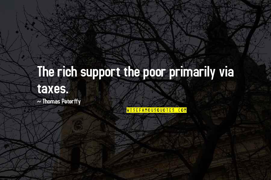 Jeanenne Macon Quotes By Thomas Peterffy: The rich support the poor primarily via taxes.