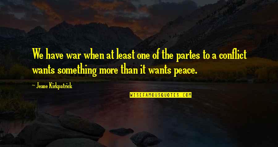 Jeane's Quotes By Jeane Kirkpatrick: We have war when at least one of