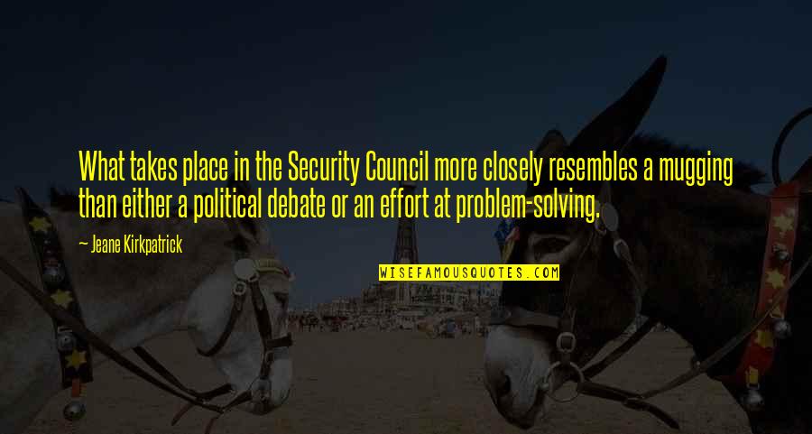 Jeane's Quotes By Jeane Kirkpatrick: What takes place in the Security Council more