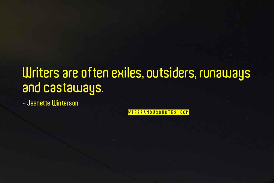 Jeanette Quotes By Jeanette Winterson: Writers are often exiles, outsiders, runaways and castaways. Jeanette Quotes By Jeanette Winterson: Writers are often exiles, outsiders, runaways and castaways.