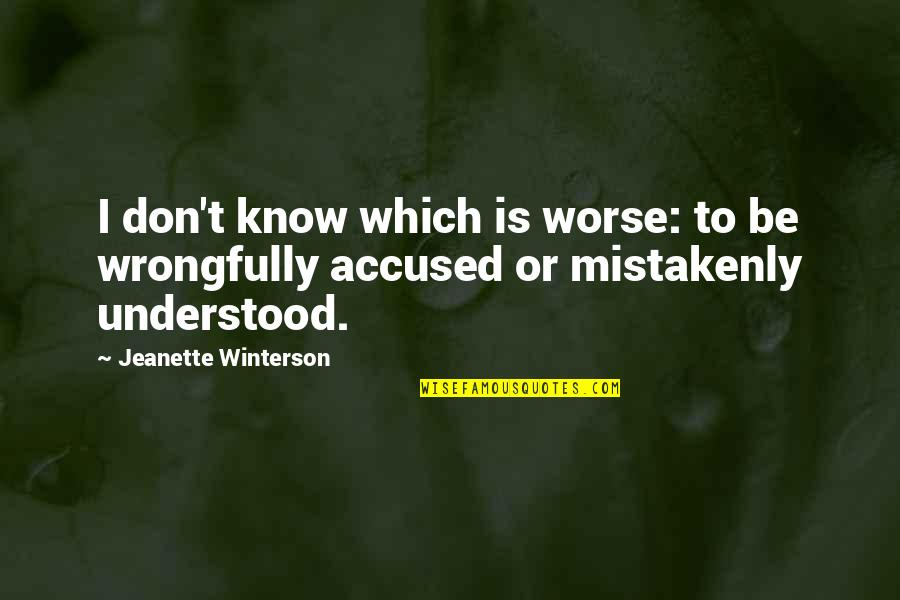 Jeanette Quotes By Jeanette Winterson: I don't know which is worse: to be Jeanette Quotes By Jeanette Winterson: I don't know which is worse: to be