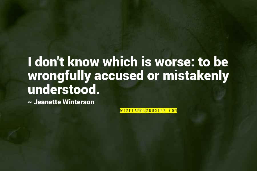 Jeanette Quotes By Jeanette Winterson: I don't know which is worse: to be