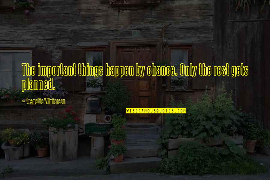 Jeanette Quotes By Jeanette Winterson: The important things happen by chance. Only the