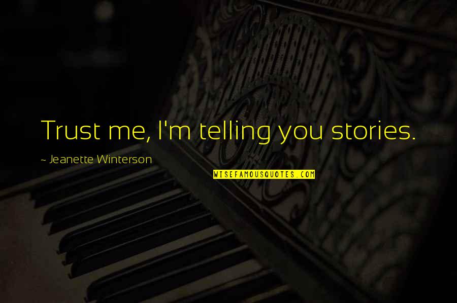 Jeanette Quotes By Jeanette Winterson: Trust me, I'm telling you stories.