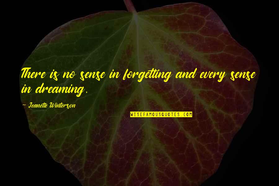 Jeanette Quotes By Jeanette Winterson: There is no sense in forgetting and every Jeanette Quotes By Jeanette Winterson: There is no sense in forgetting and every