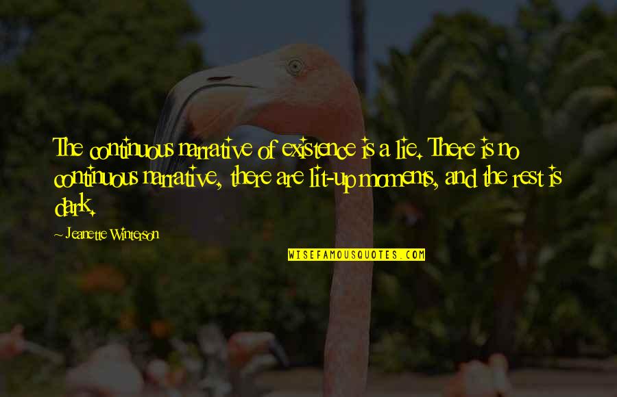 Jeanette Quotes By Jeanette Winterson: The continuous narrative of existence is a lie. Jeanette Quotes By Jeanette Winterson: The continuous narrative of existence is a lie.