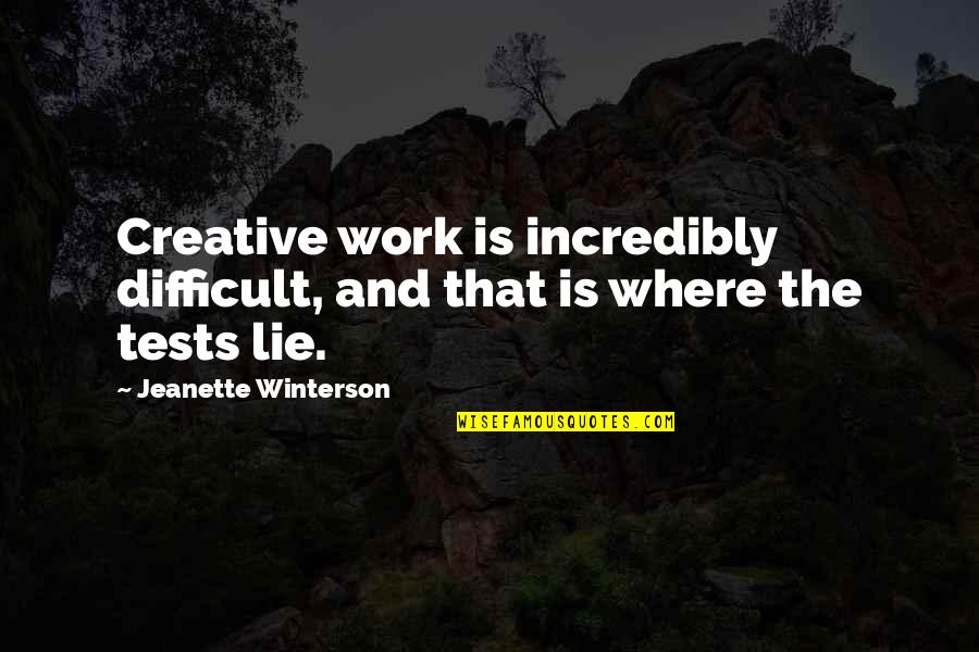 Jeanette Quotes By Jeanette Winterson: Creative work is incredibly difficult, and that is Jeanette Quotes By Jeanette Winterson: Creative work is incredibly difficult, and that is