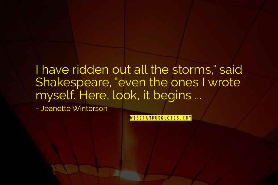 Jeanette Quotes By Jeanette Winterson: I have ridden out all the storms," said Jeanette Quotes By Jeanette Winterson: I have ridden out all the storms," said