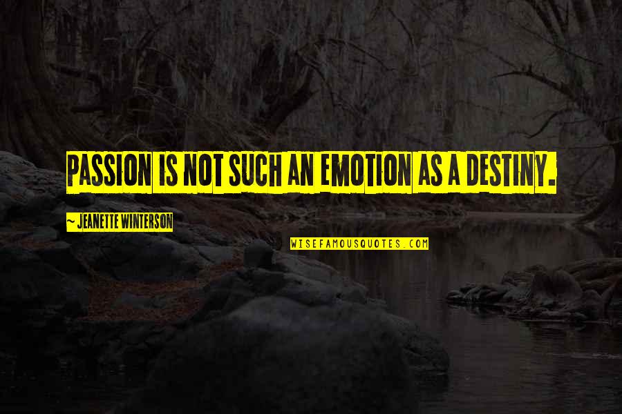 Jeanette Quotes By Jeanette Winterson: Passion is not such an emotion as a