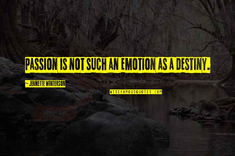 Jeanette Quotes By Jeanette Winterson: Passion is not such an emotion as a Jeanette Quotes By Jeanette Winterson: Passion is not such an emotion as a