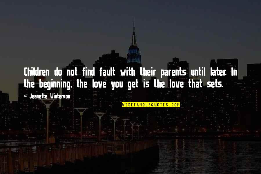 Jeanette Winterson Love Quotes By Jeanette Winterson: Children do not find fault with their parents