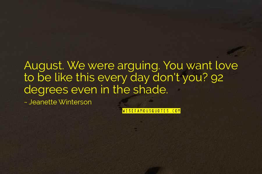 Jeanette Winterson Love Quotes By Jeanette Winterson: August. We were arguing. You want love to