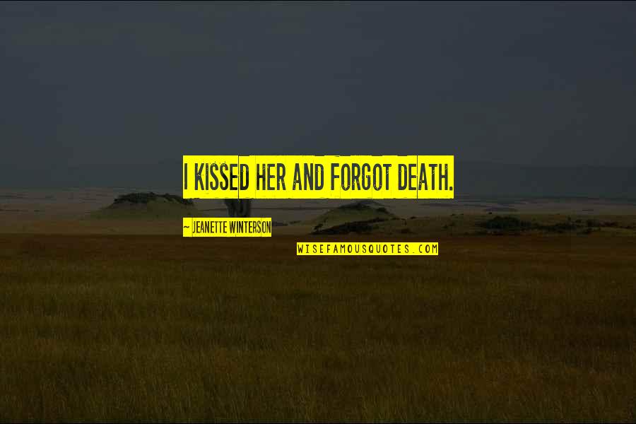 Jeanette Winterson Love Quotes By Jeanette Winterson: I kissed her and forgot death.